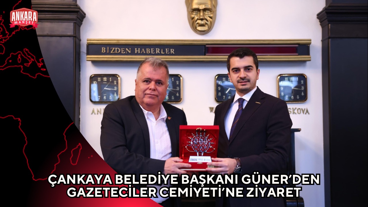 ÇANKAYA BELEDİYE BAŞKANI GÜNER’DEN GAZETECİLER CEMİYETİ’NE ZİYARET
