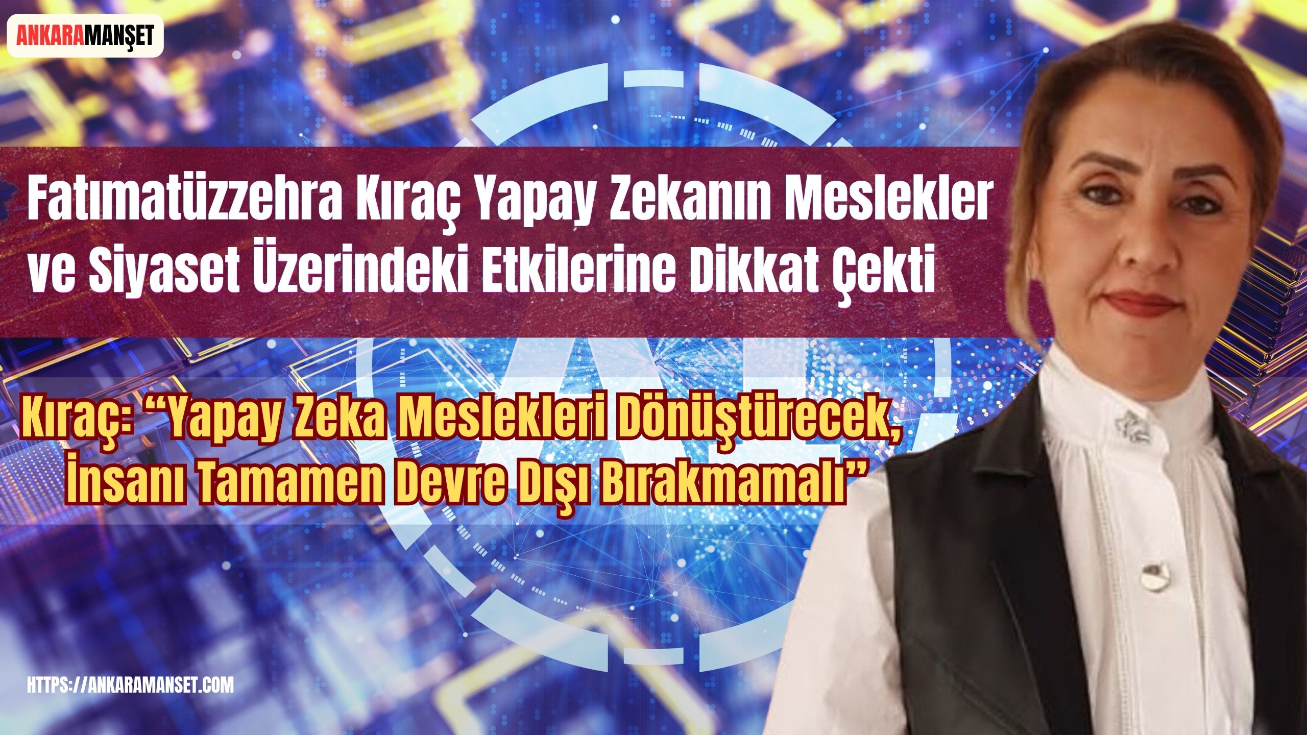 Kıraç:Yapay zeka meslekleri dönüştürecek, insanı tamamen devre dışı bırakmamalı