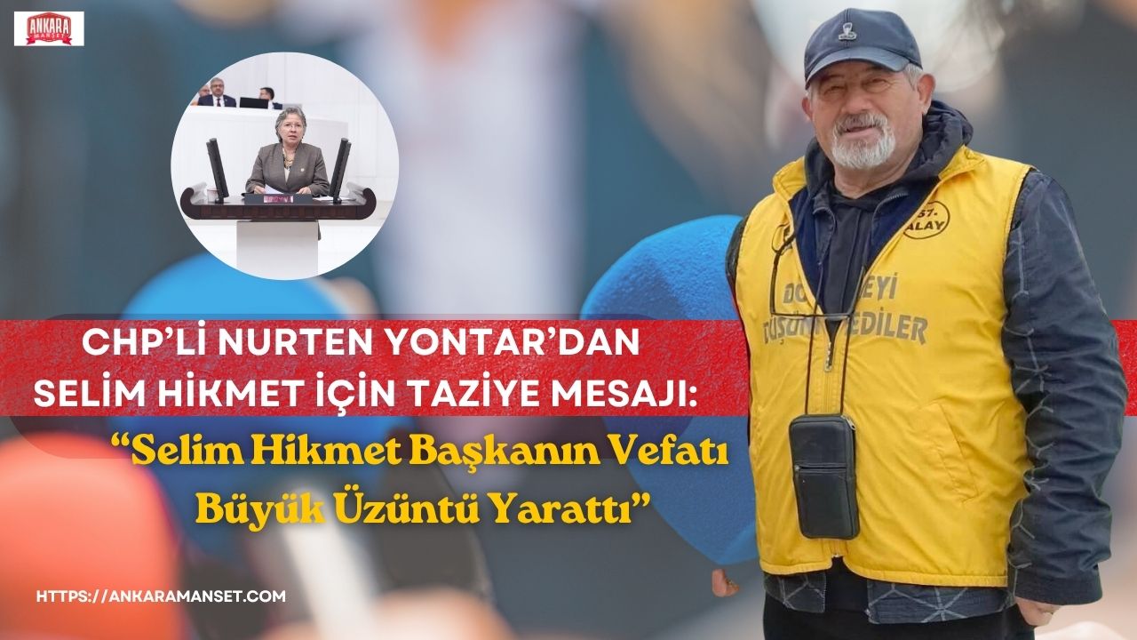 Nurten Yontar: Selim Hikmet Başkanın Vefatı Büyük Üzüntü Yarattı