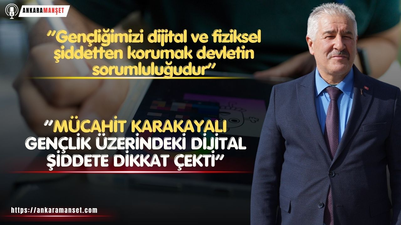 Mücahit Karakayalı: Gençliğimizi Dijital ve Fiziksel Şiddetten Korumak Devletin Sorumluluğudur