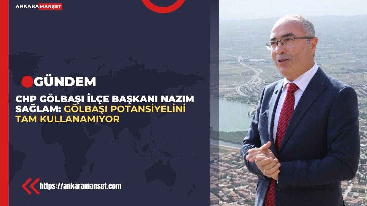 Başkan Nazım Sağlam: “Gölbaşı’nın Geleceği İçin Planlı ve Adil Yönetim Şart”