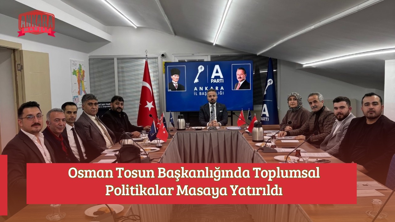 Osman Tosun Başkanlığında Toplumsal Politikalar Masaya Yatırıldı