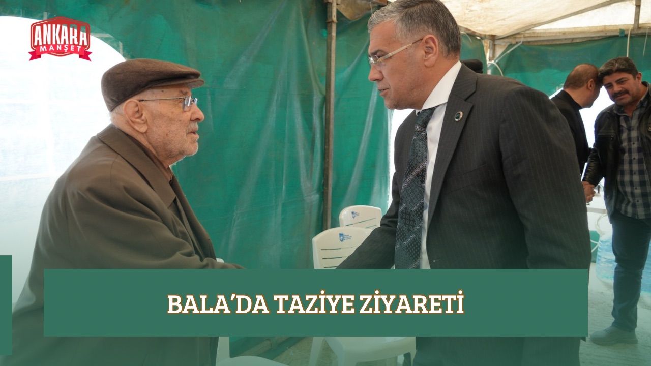 BALA’DA TAZİYE ZİYARETİ