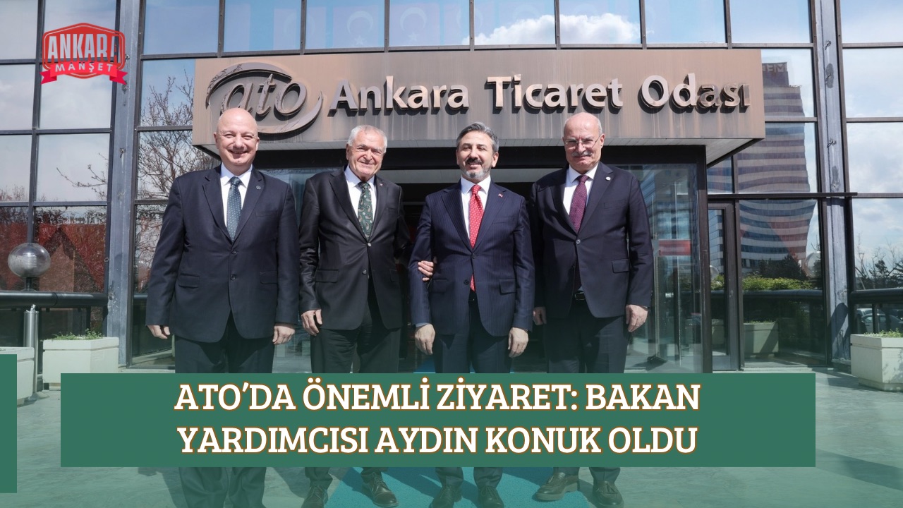 ATO’DA ÖNEMLİ ZİYARET: BAKAN YARDIMCISI AYDIN KONUK OLDU