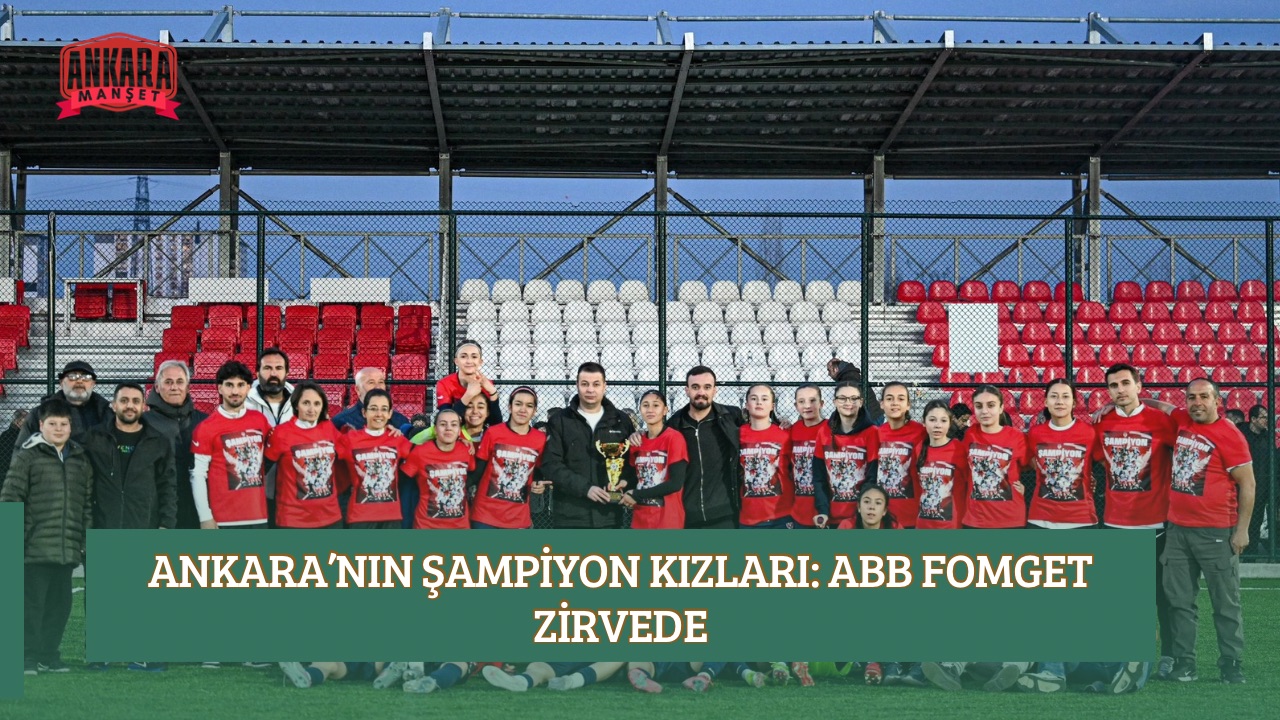 ANKARA’NIN ŞAMPİYON KIZLARI: ABB FOMGET ZİRVEDE