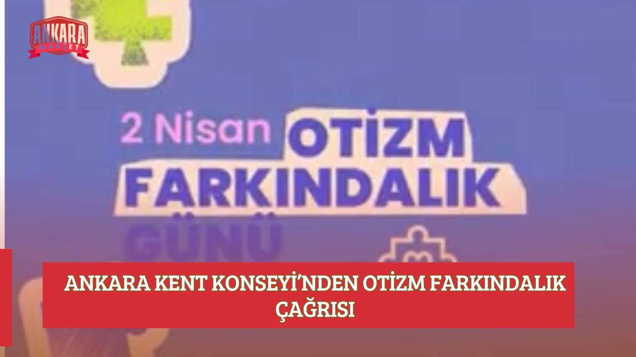 ANKARA KENT KONSEYİ’NDEN OTİZM FARKINDALIK ÇAĞRISI