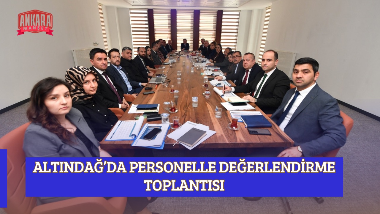ALTINDAĞ’DA PERSONELLE DEĞERLENDİRME TOPLANTISI