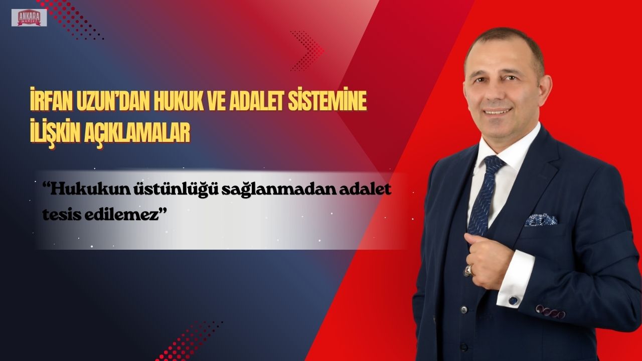 İrfan Uzun: Hukukun Üstünlüğü Sağlanmadan Adalet Tesis Edilemez