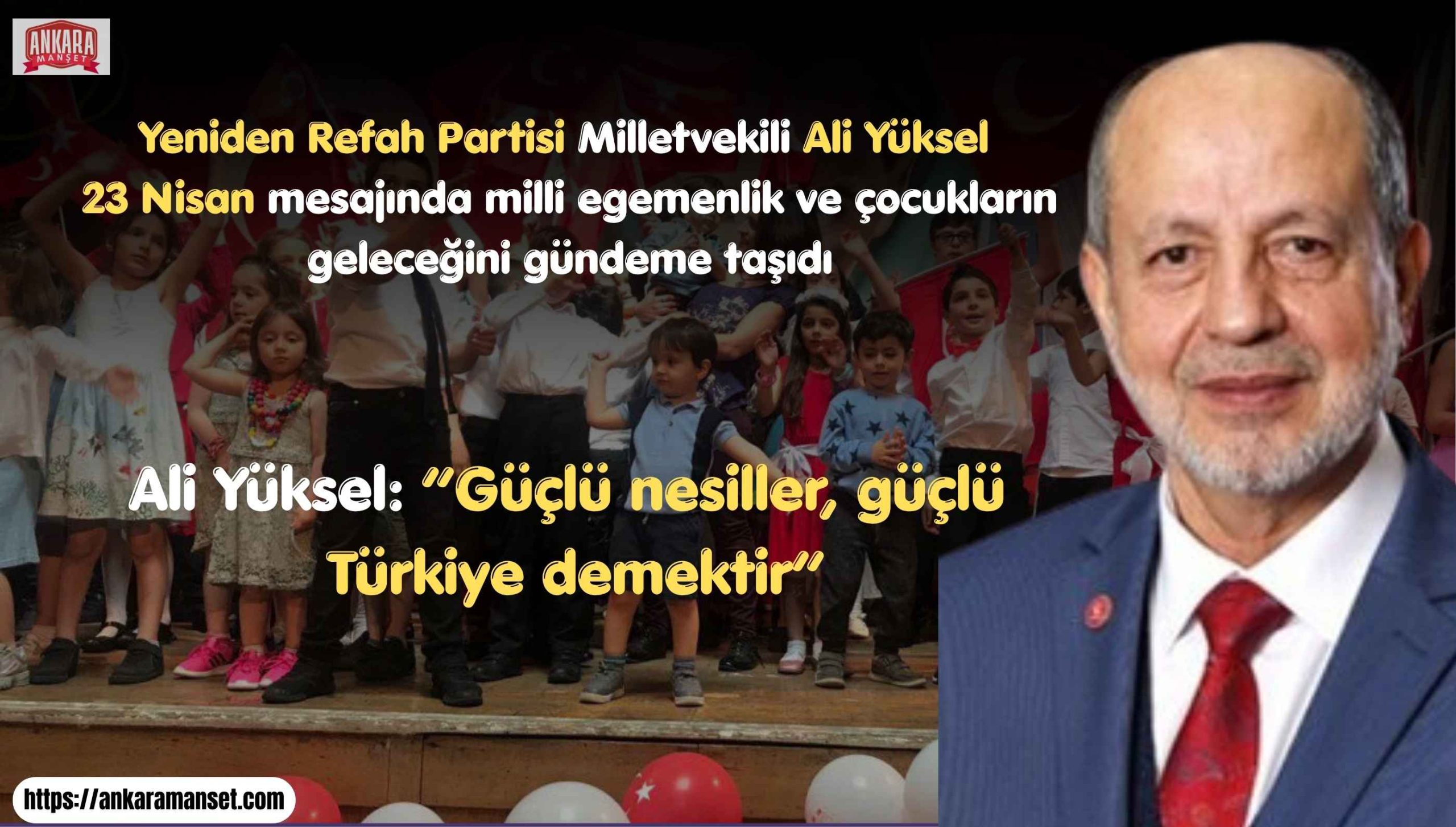 Ali Yüksel: 23 Nisan, Milli İradenin Geleceğe Emanetidir