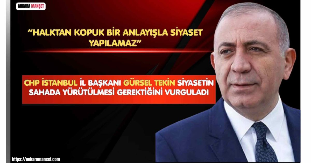 Başkan Gürsel Tekin: Siyaset Masada Değil Sahada Yapılır