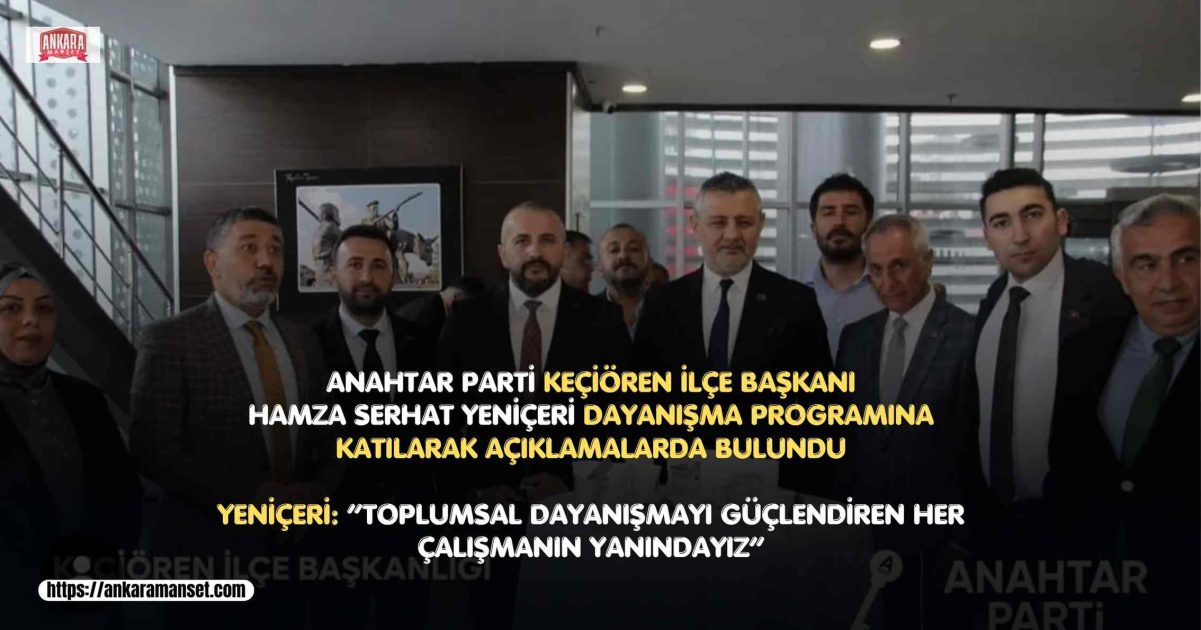 Hamza Serhat Yeniçeri: Keçiören’de Dayanışma Programına Katıldık
