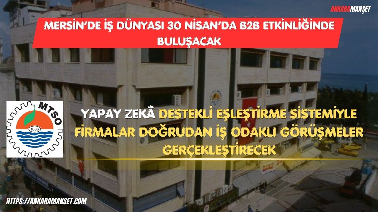 Mersin’de iş dünyasını değiştirecek buluşma: Aynı salonda değil, doğru masada buluşacaklar