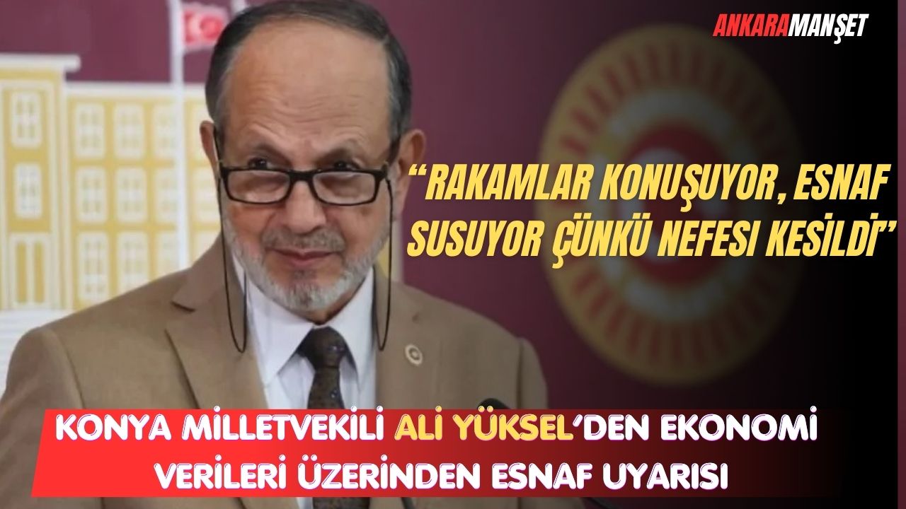 Yeniden Refah Partili Ali Yüksel: “Rakamlar Konuşuyor, Esnaf Susuyor Çünkü Nefesi Kesildi”