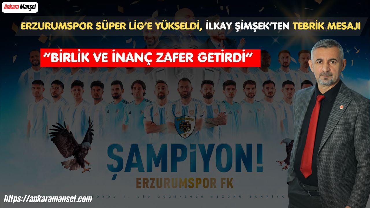 İlkay Şimşek: Erzurumspor’un Süper Lig’e Yükselişi Büyük Bir Gurur Kaynağıdır