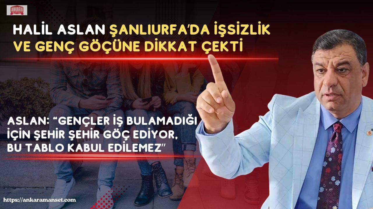 Anavatan Partili Halil Aslan: “Gençler işsizlikten göç ediyor”