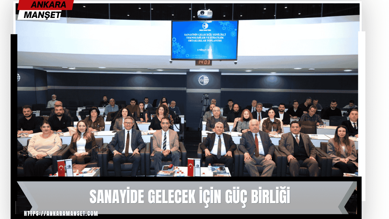 Ankara’da Sanayi ve Akademi ortak vizyonda buluştu