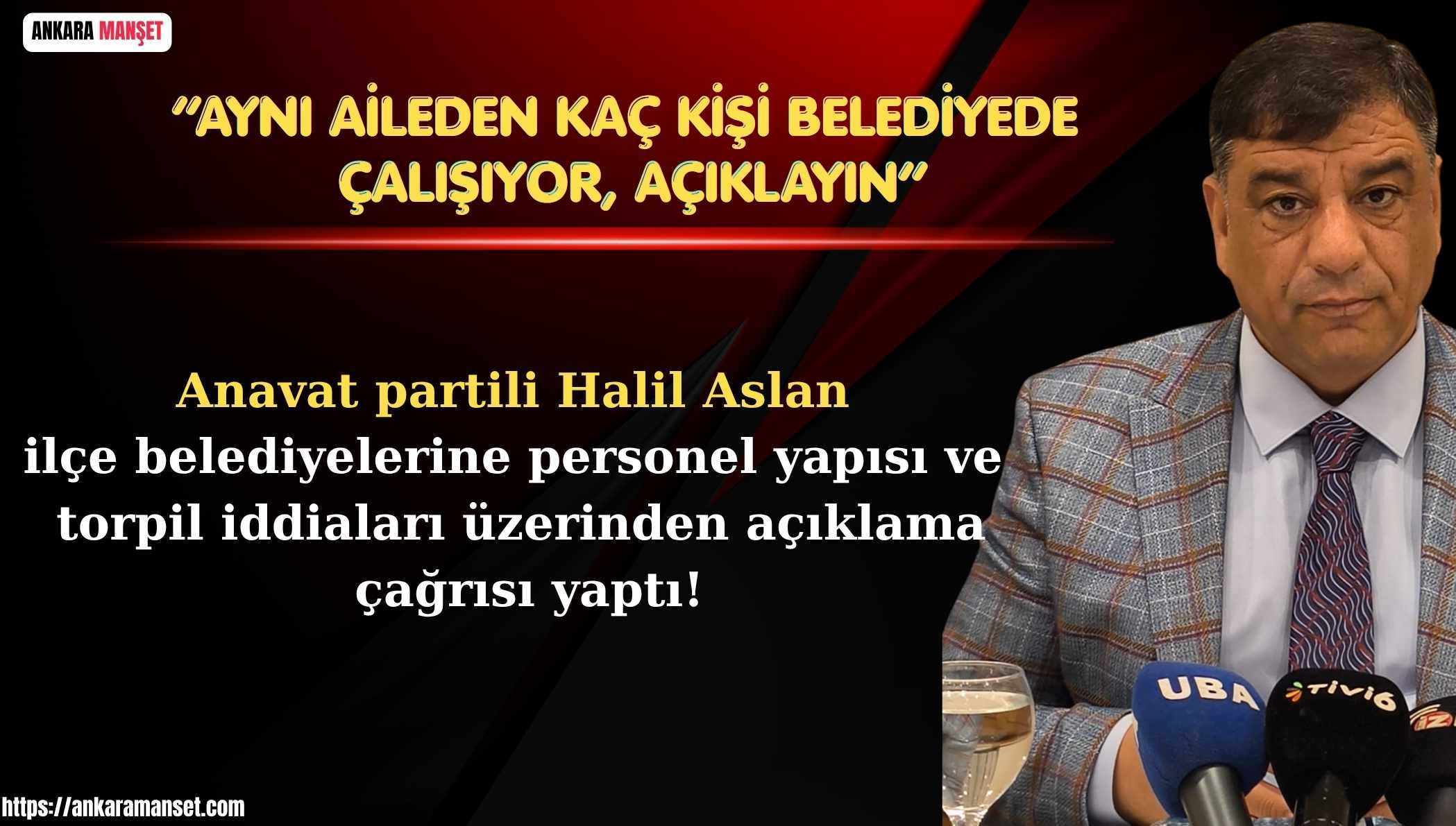 Halil Aslan’dan İlçe Belediyelerine: Aynı Aileden Kaç Kişi Çalıştırıyorsunuz