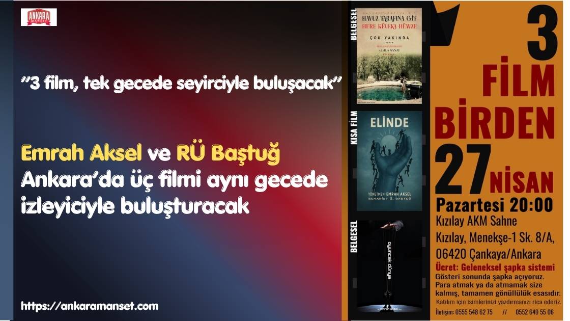Emrah Aksel Ve RÜ Baştuğ’dan Ankara’da Sanat Gecesi: 3 Film Birden Seyirciyle Buluşuyor