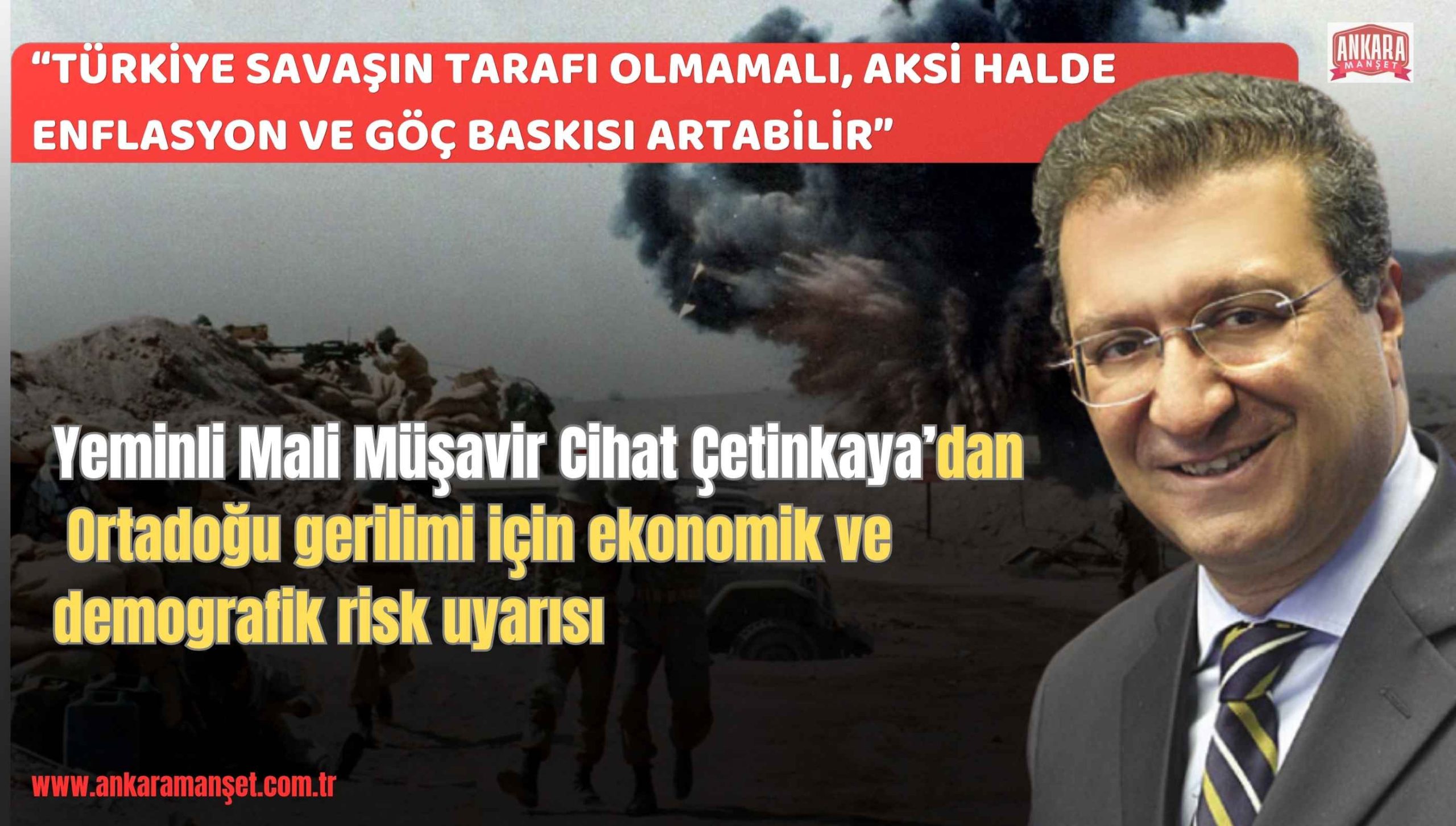 Yeminli mali müşavir Cihat Çetinkaya: “Türkiye savaşın dışında kalmalı, aksi halde ekonomi ağır bedel öder”