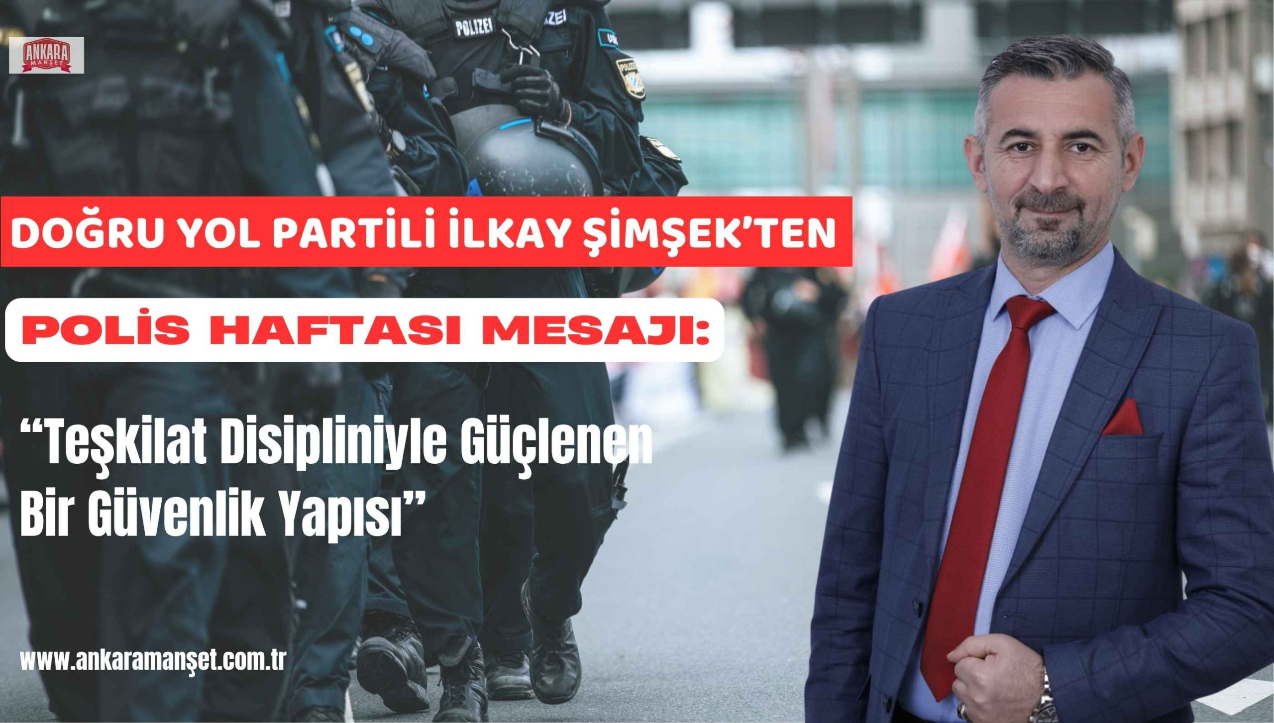 Doğru Yol Partili İlkay Şimşek’ten Polis Haftası Mesajı: “Teşkilat Disipliniyle Güçlenen Bir Güvenlik Yapısı”