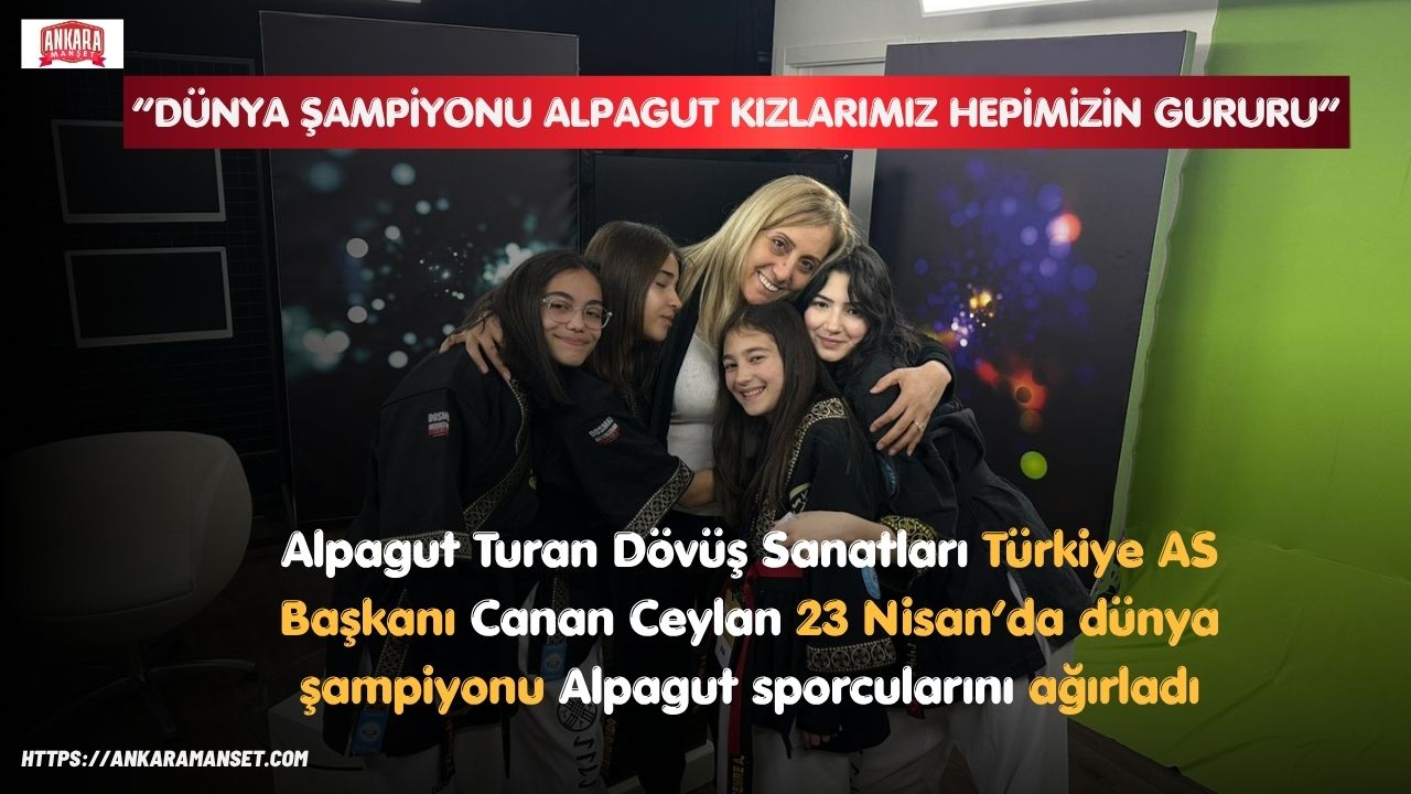 Canan Ceylan: Dünya Şampiyonu Alpagut Kızlarımızla Gurur Duyuyoruz
