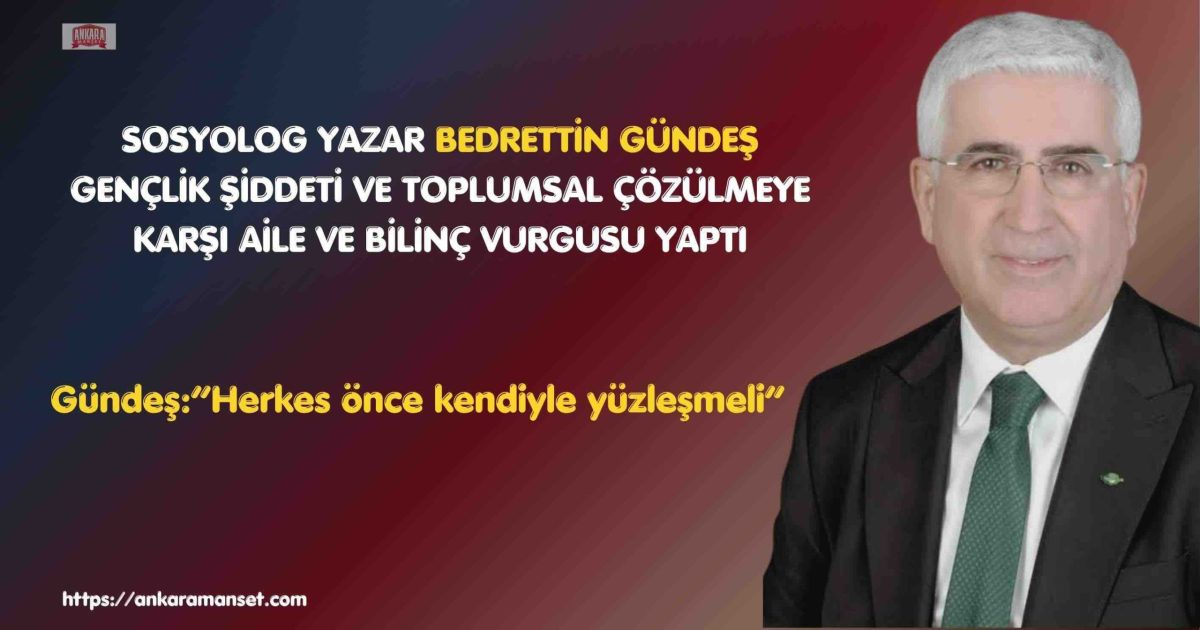 Sosyolog Yazar Bedrettin Gündeş: “Herkes Önce Kendiyle Yüzleşmeli”