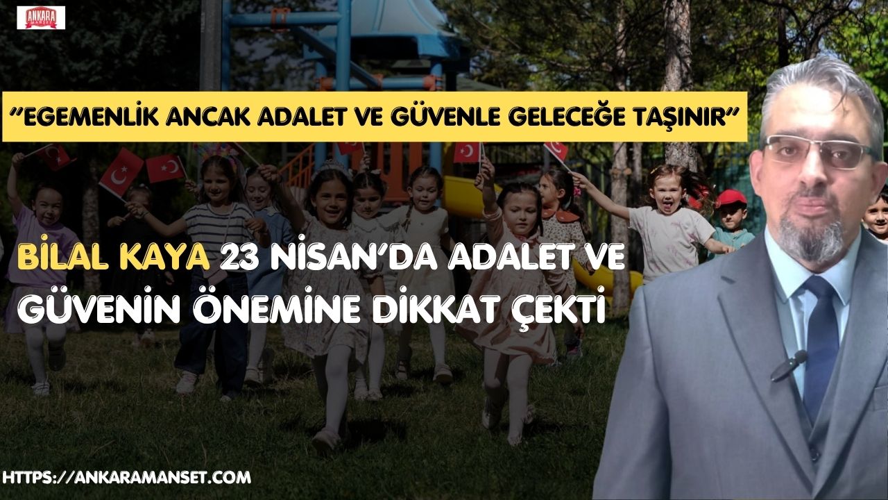 Doğru Yol Partisi Genel Başkan Yardımcısı Bilal Kaya’dan 23 Nisan Mesajı: “Egemenlik, Adalet ve Güvenle Geleceğe Taşınır”