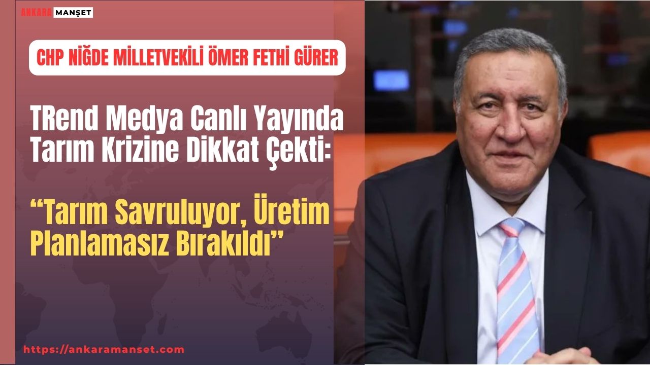 TRend MEDYA’da Gürer: “Tarım savruluyor, üretim planlamasız bırakıldı”