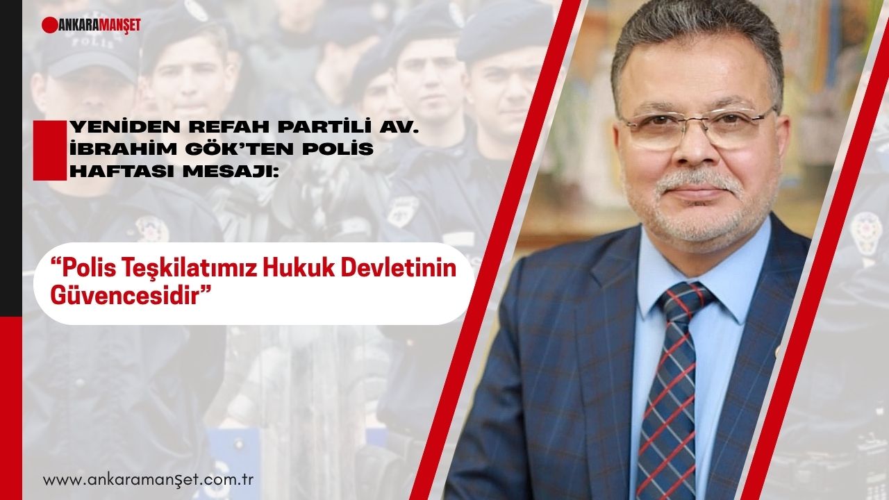 Av. İbrahim Gök: Polis Teşkilatımız Hukuk Devletinin Güvencesidir