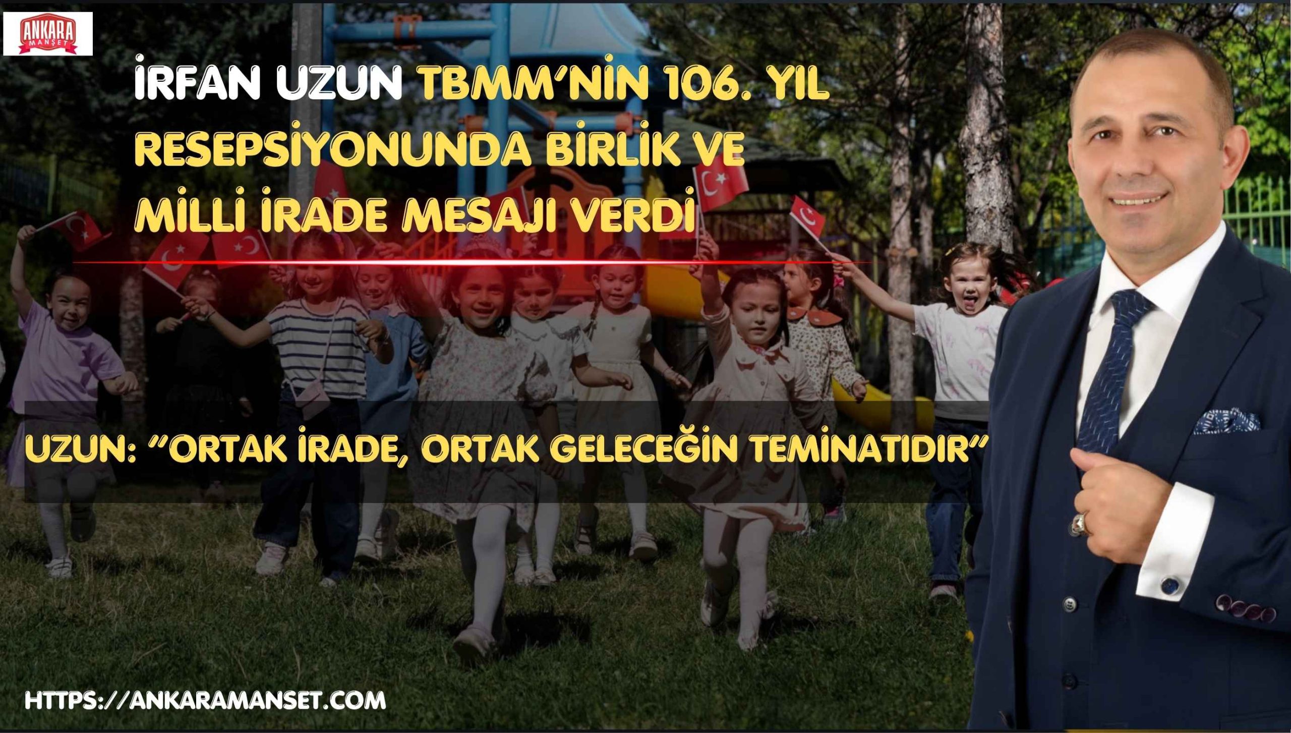 İrfan Uzun: 23 Nisan Milletin Birlik Ve Ortak İrade Günüdür