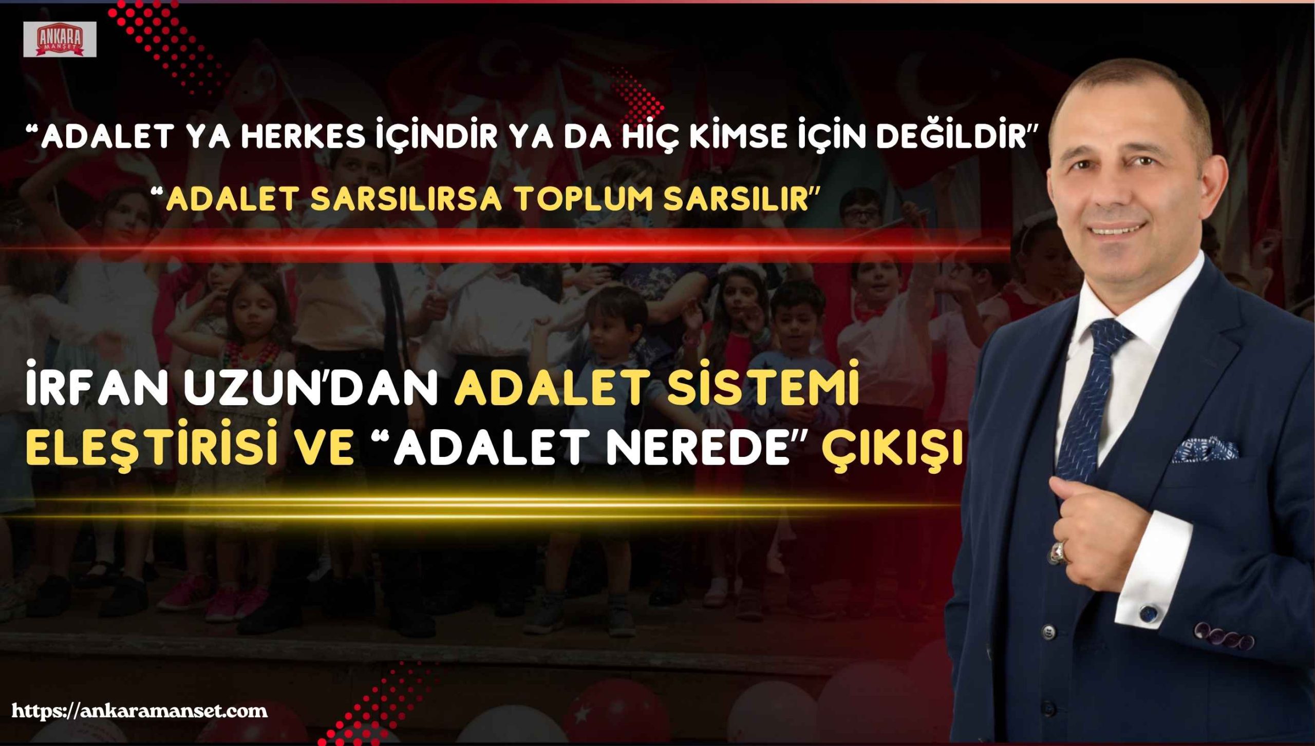 İrfan Uzun: Adalet Herkes İçindir Ya Da Hiç Kimse İçin Değildir