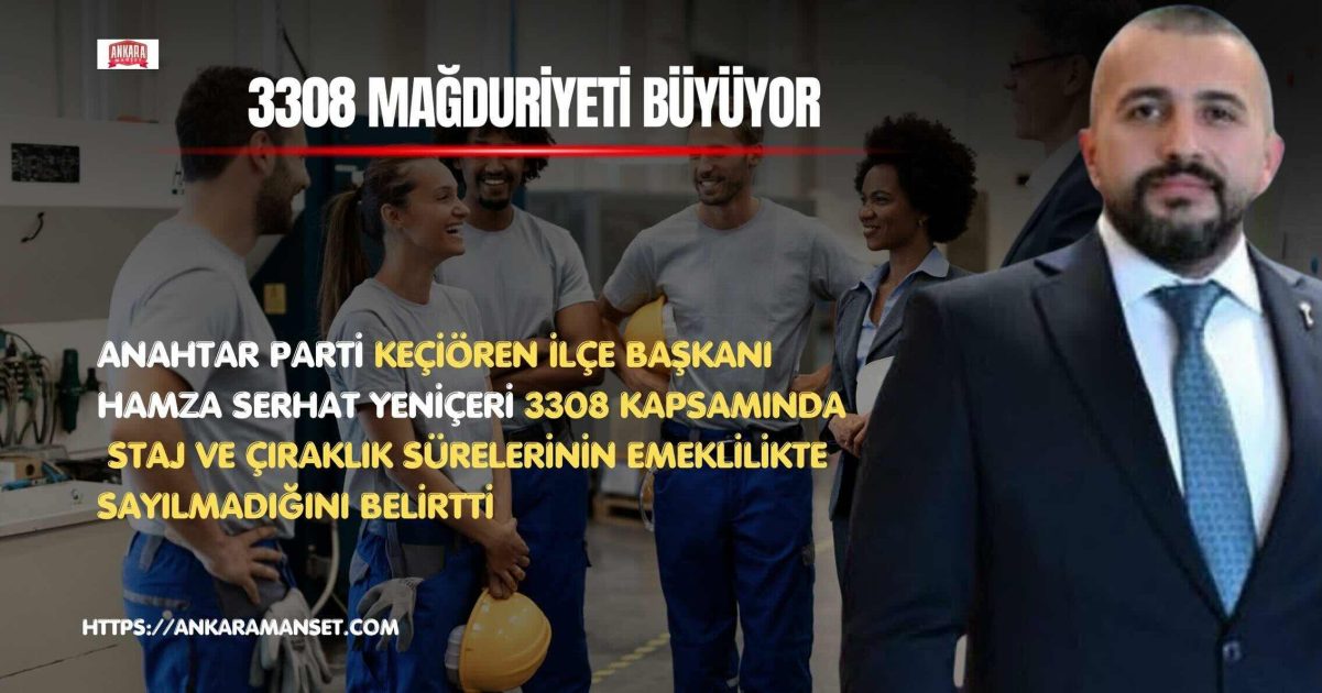 Hamza Serhat Yeniçeri: 3308 Mağduriyeti Çalışan Gençlerin Emeklilik Hakkını Yok Saymaktadır