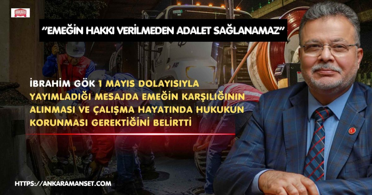 Av. İbrahim Gök: 1 Mayıs Emeğin Hakkını Teslim Etmenin Ve Sosyal Adaleti Güçlendirmenin Günüdür