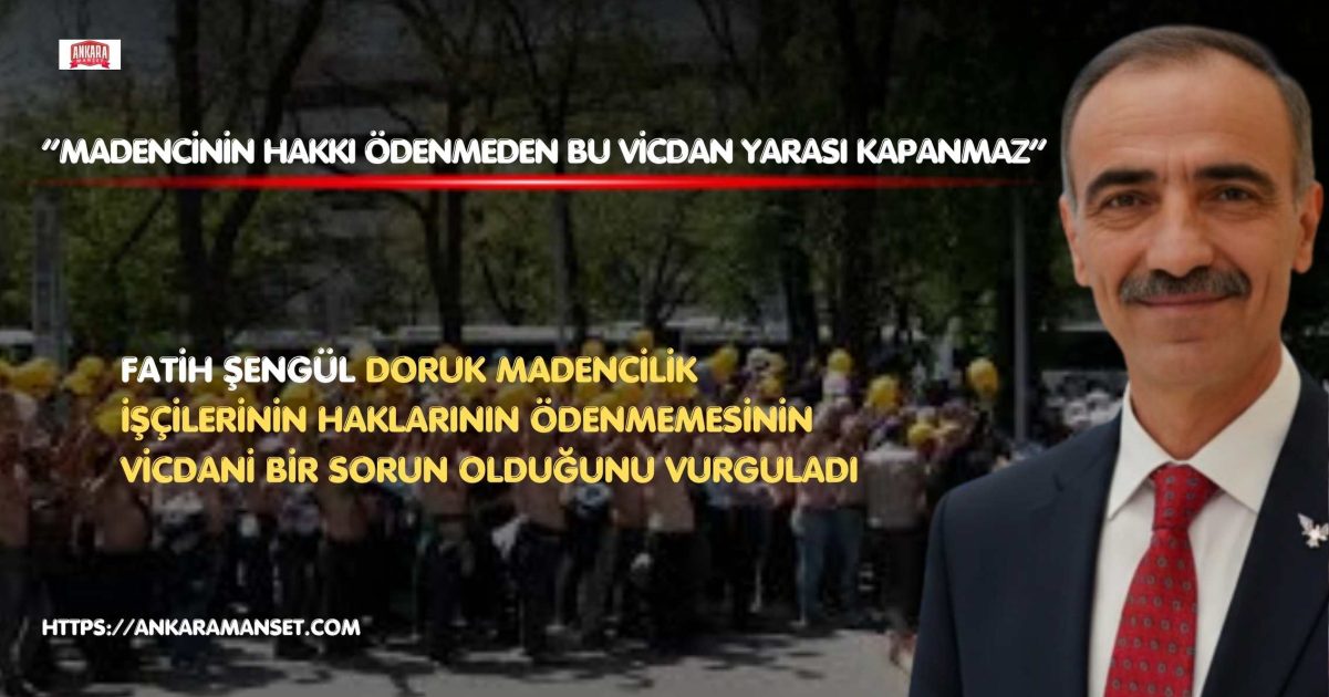 Başkan Fatih Şengül: Madencinin Hakkı Ödenmeden Bu Vicdan Yarası Kapanmaz