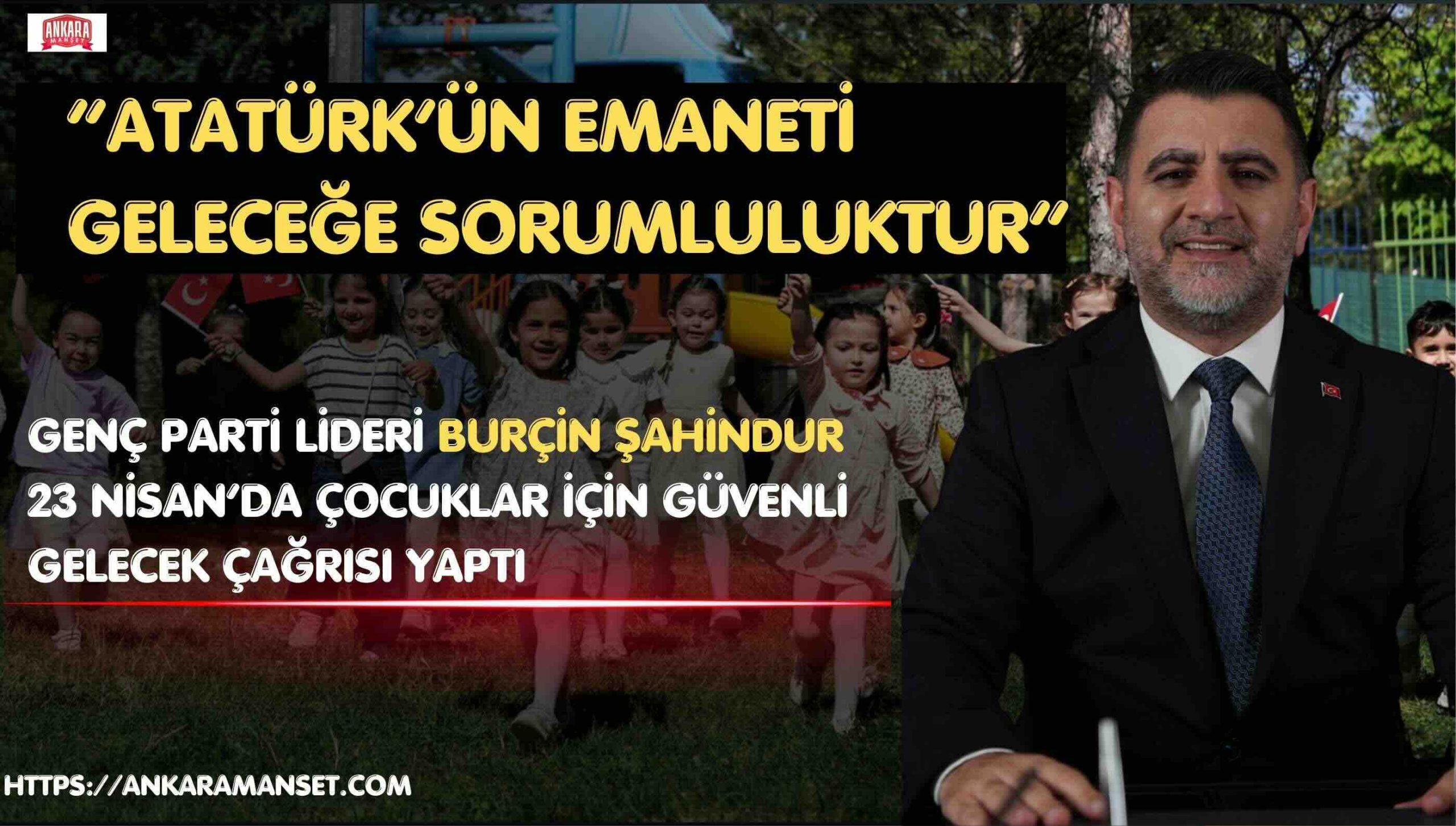 Genç Parti Genel Başkanı Burçin Şahindur’dan 23 Nisan Mesajı: “Atatürk’ün Emanetine Sahip Çıkmak, Çocuklara Güvenli Bir Gelecek Sunmaktır”