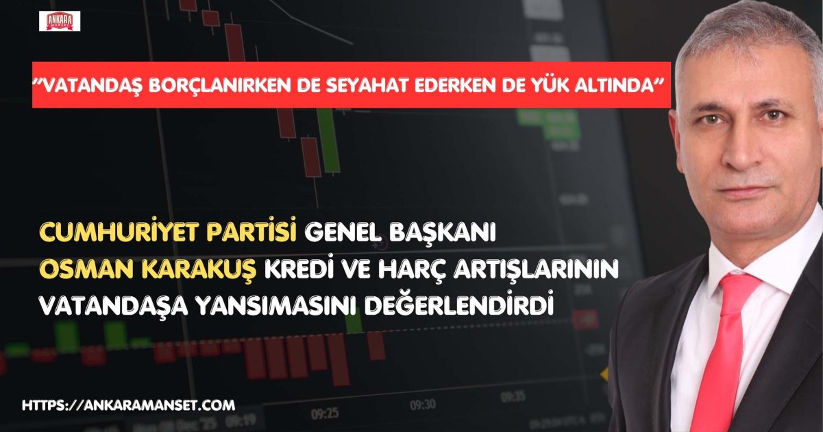 Cumhuriyet Partili Osman Karakuş: “Borçlananın da Seyahat Edenin de Sırtına Yeni Yük Bindiriliyor”