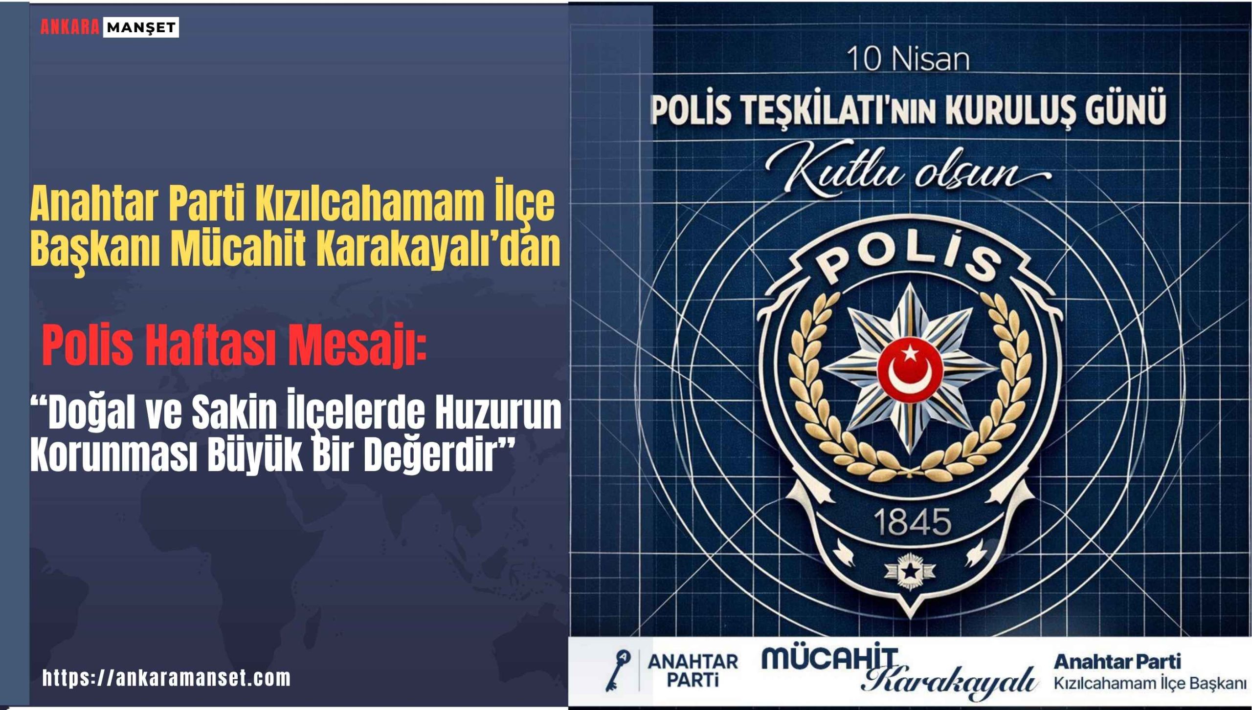 Anahtar Parti Kızılcahamam İlçe Başkanı Mücahit Karakayalı’dan Polis Haftası Mesajı:“Doğal ve Sakin İlçelerde Huzurun Korunması Büyük Bir Değerdir”