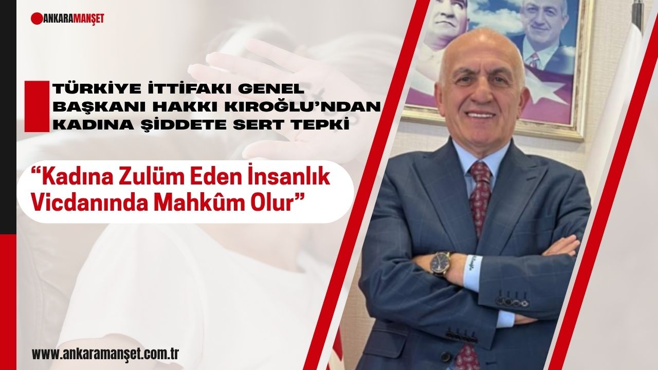 Hakkı Kıroğlu: Kadına Zulüm Eden İnsanlık Vicdanında Mahkûm Olur