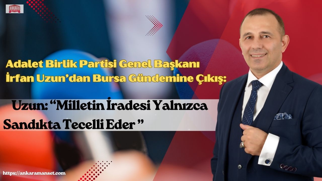 İrfan Uzun: Milletin İradesi Yalnızca Sandıkta Tecelli Eder