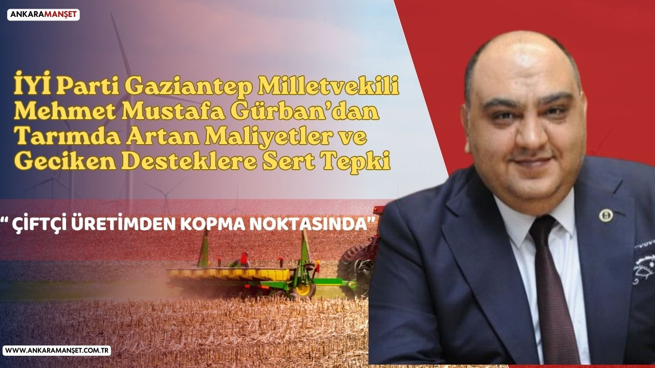 İYİ Partili Gürban’dan çiftçi için acil çağrı