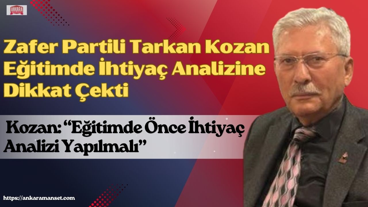 Eğitimci Tarkan Kozan: Eğitimde Önce İhtiyaç Analizi Yapılmalı