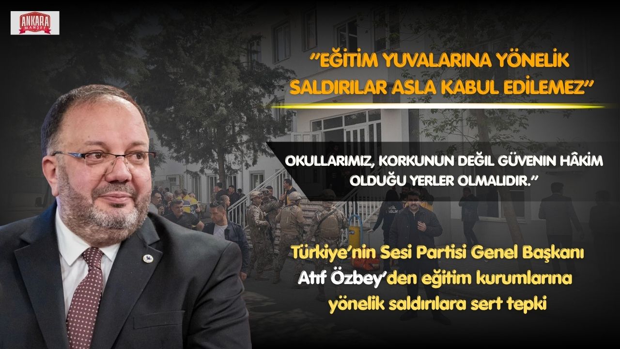 Atıf Özbey: Eğitim Yuvalarına Yönelik Saldırılar Asla Kabul Edilemez