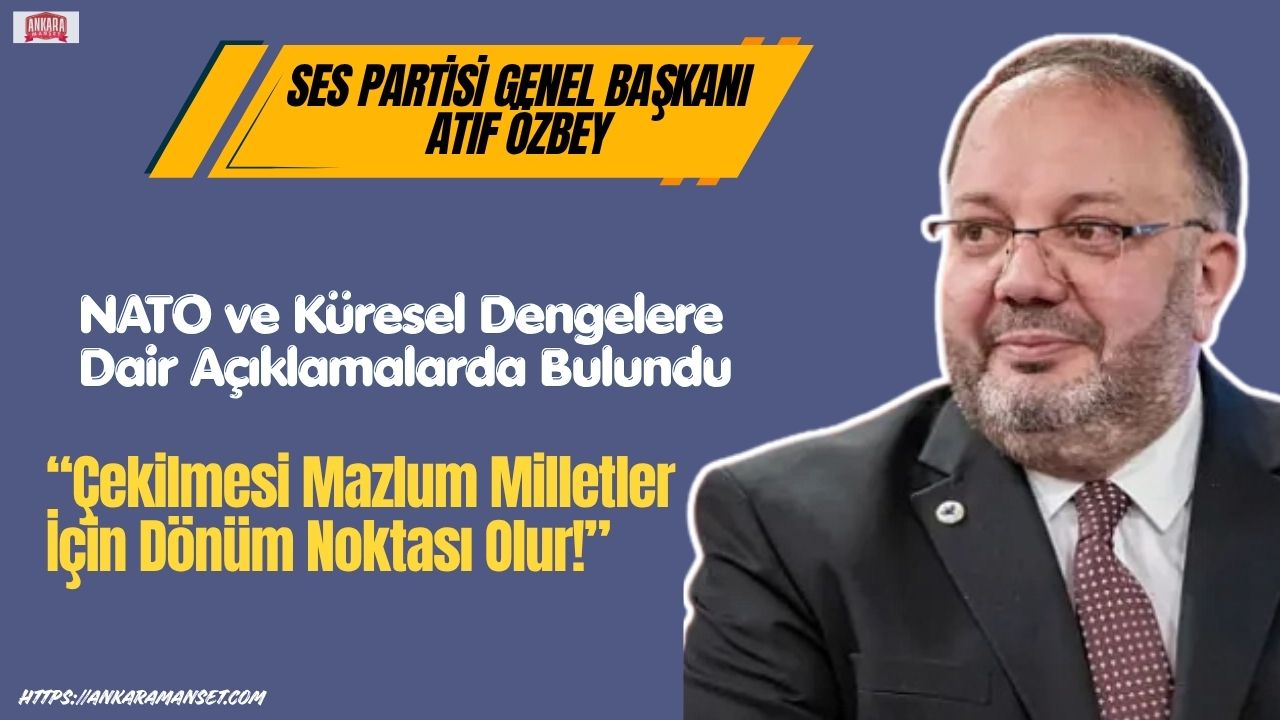 Atıf Özbey: ABD’nin NATO’dan Çekilmesi Mazlum Milletler İçin Dönüm Noktası Olur