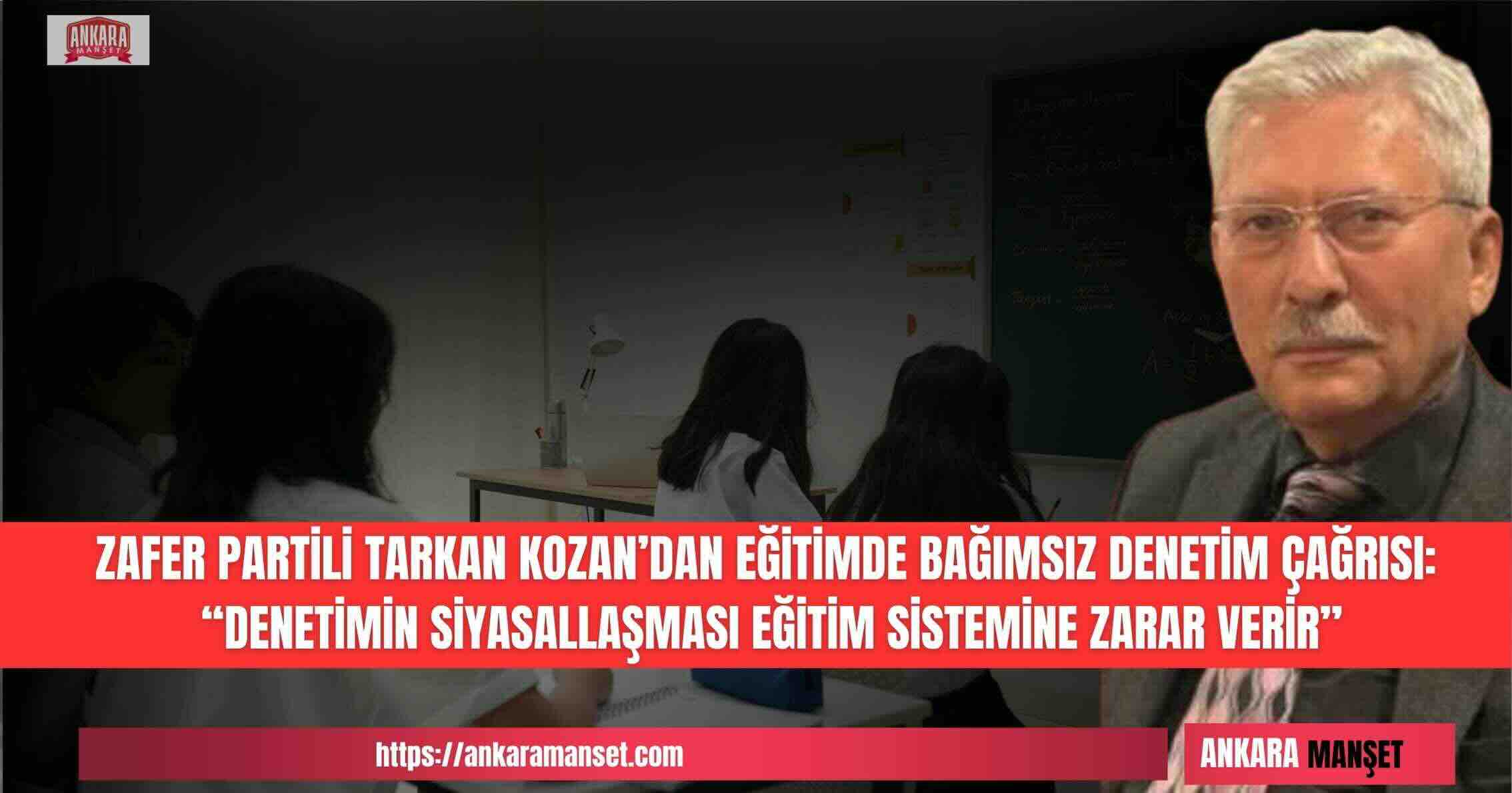 Eğitimci Tarkan Kozan: Eğitimde Denetim Siyasetten Arındırılmalı