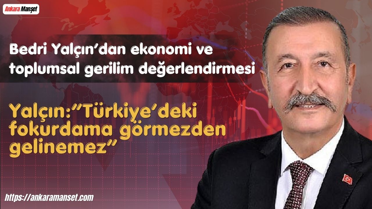 Anadolu Birliği Partisi Genel Başkanı Bedri Yalçın: “Türkiye’deki Fokurdama Görmezden Gelinemez”