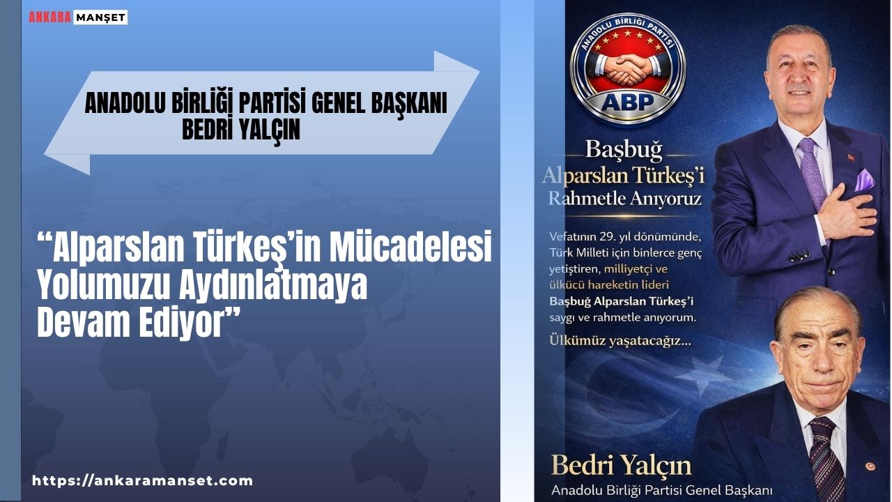 Bedri Yalçın: Alparslan Türkeş’in mücadelesi yolumuzu aydınlatmaya devam ediyor