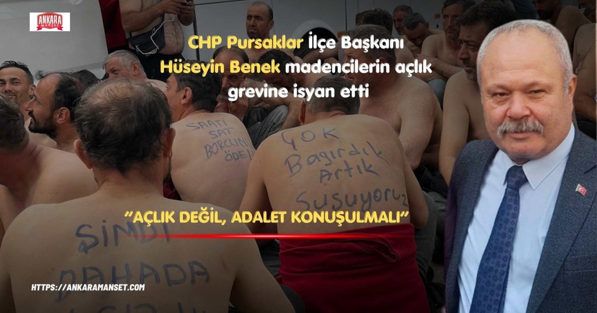 CHP’li Benek’ten Madenci İsyanı: “Açlık Değil, Adalet Konuşulmalı”