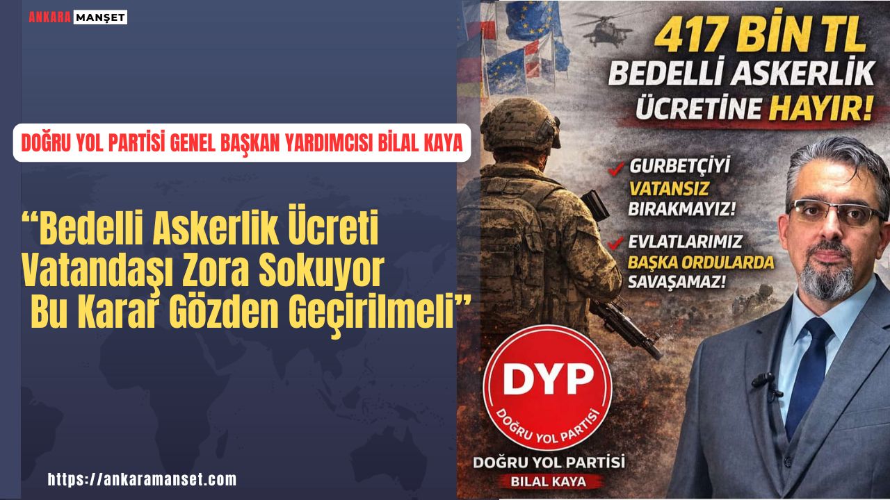 Bilal Kaya: Bedelli Askerlik Ücreti Vatandaşı Zora Sokuyor Bu Karar Gözden Geçirilmeli