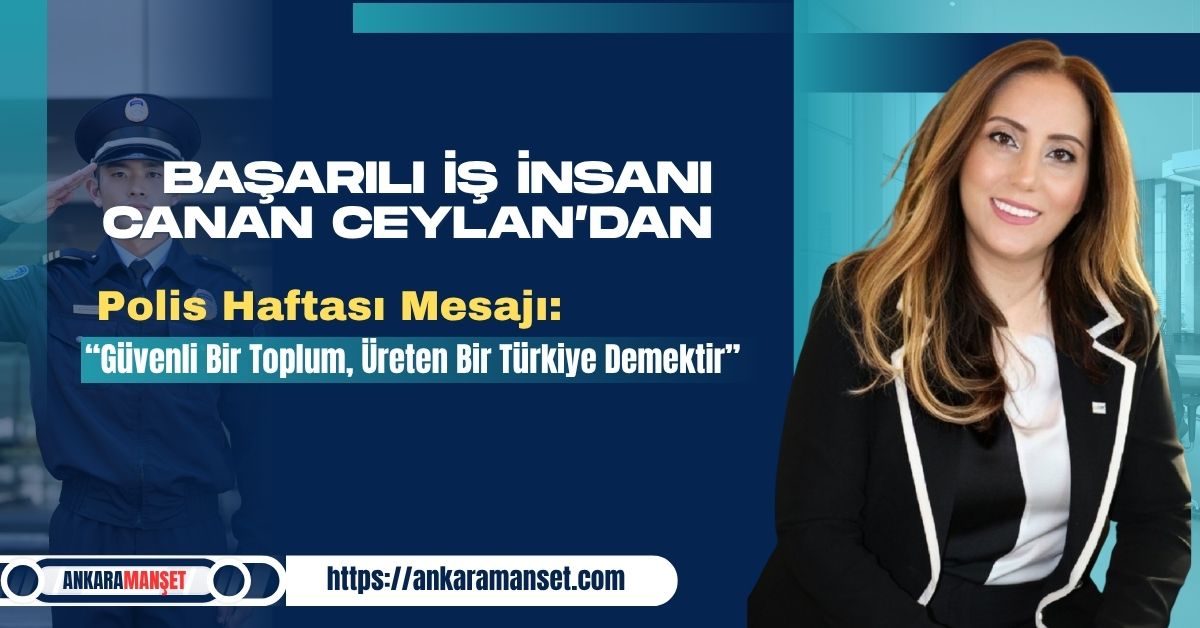 Başarılı İş İnsanı Canan Ceylan’dan Polis Haftası Mesajı: “Güvenli Bir Toplum, Üreten Bir Türkiye Demektir”