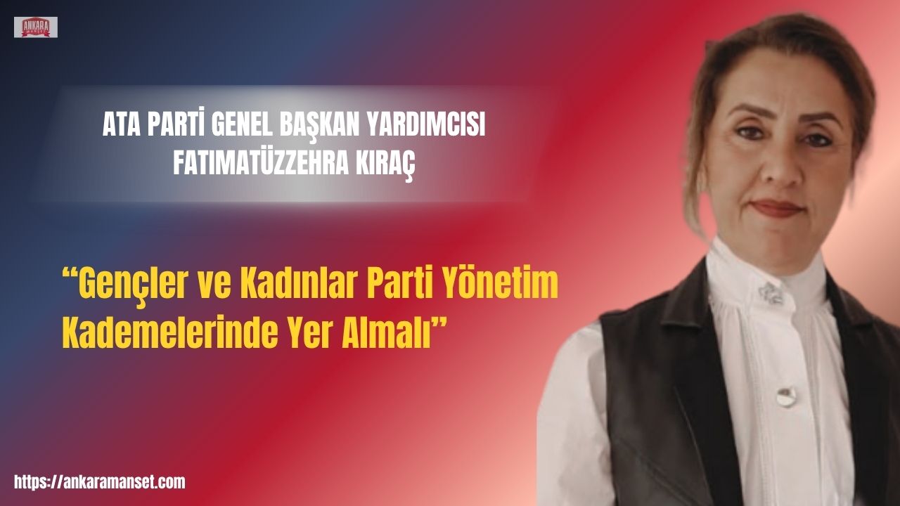 Fatımatüzzehra Kıraç:Gençler ve kadınlar parti yönetim kademelerinde yer almalı